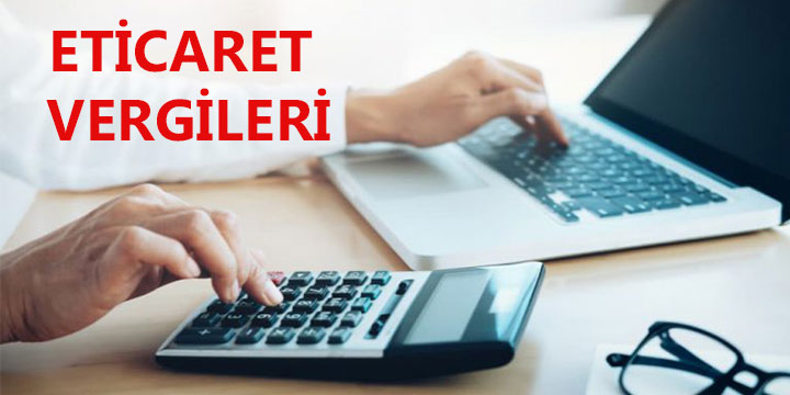 Eticaret Yapan Kişilerin Ödemesi Gereken Vergiler Nelerdir?